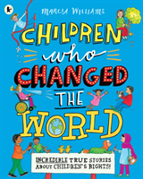 Children Who Changed the World: Incredible True Stories About Children's