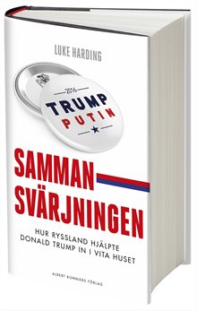 Sammansvärjningen : hur Ryssland hjälpte Donald Trump in i Vita huset