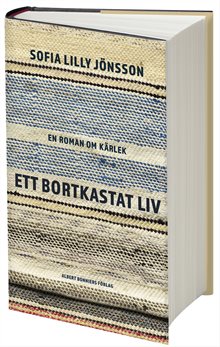 Ett bortkastat liv : En roman om kärlek