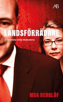 Landsförrädare : en berättelse inifrån Moderaterna