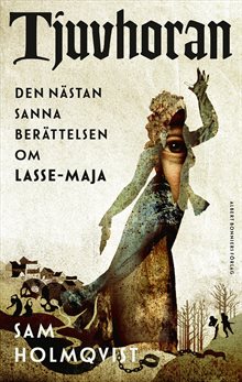 Tjuvhoran : Den nästan sanna berättelsen om Lasse-Maja