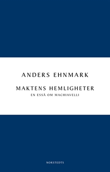 Maktens hemligheter : en essä om Machiavelli