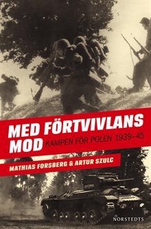 Med Förtvivlans mod : Kampen för Polen 1939-1945