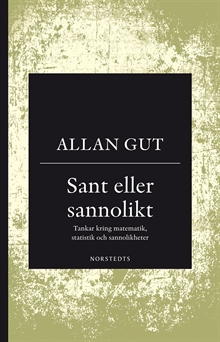 Sant eller sannolikt : tankar kring matematik, statistik och sannolikheter