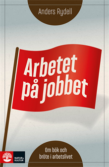 Arbetet på jobbet : om bök och bröte i arbetslivet