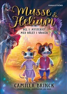 Musse & Helium. Mysteriet med hålet i väggen