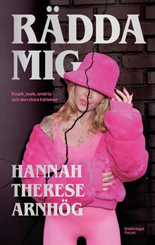 Rädda mig : Knark, svek, smärta och den stora kärleken