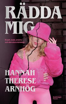 Rädda mig : Knark, svek, smärta och den stora kärleken