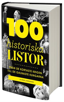 100 historiska listor : från de kortaste krigen till de galnaste kungarna