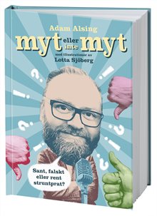 Myt eller inte myt : sant, falskt eller rent struntprat?