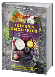 Juicer & smoothies, sallader, soppor och andra hälsosamma recept