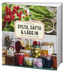 Sylta, safta & lägg in : ta vara på naturens skafferi