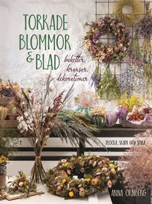 Torkade blommor & blad : buketter, kransar, dekorationer