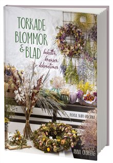 Torkade blommor & blad : buketter, kransar, dekorationer