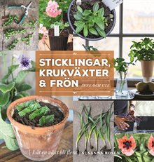 Sticklingar, krukväxter & frön : inne och ute