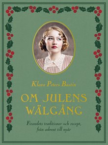 Om julens wälgång : Firandets traditioner och recept, från advent till nyår
