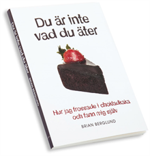 Du är inte vad du äter : hur jag frossade i chokladkaka och fann mig själv