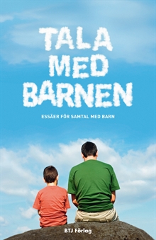 Tala med barnen : essäer för samtal med barn