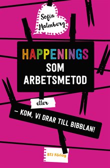 Happenings som arbetsmetod eller - Kom, vi drar till bibblan! 