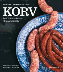 Korv : den godaste korven stoppar du själv - redskap, råvaror, teknik