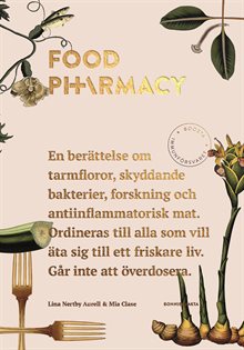 Food Pharmacy : en berättelse om tarmfloror, snälla bakterier, forskning och antiinflammatorisk mat