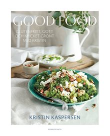 Good food : glutenfritt, gott och mycket grönt med Kristin