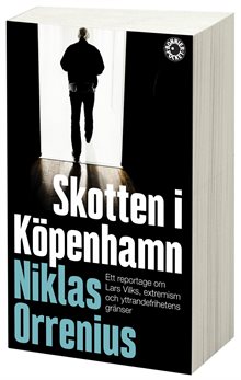 Skotten i Köpenhamn : ett reportage om Lars Vilks, extremism och yttrandefrihetens gränser