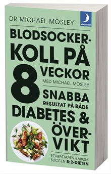 Blodsockerkoll på 8 veckor med Michael Mosley : snabba resultat på både diabetes och övervikt