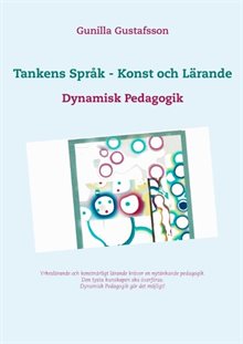 Tankens Språk -  Konst och Lärande : Dynamisk Pedagogik