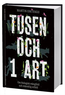 Tusen och 1 art : om biologisk mångfald och mänsklig enfald