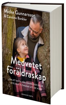 Medvetet föräldraskap : om att möta våra barn där de är, inte där vi önskar att de vore