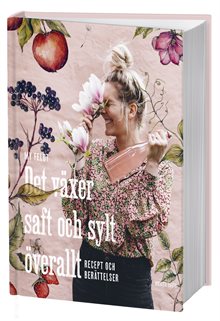 Det växer saft och sylt överallt : recept och berättelser