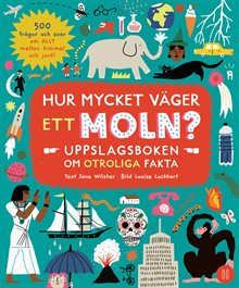 Hur mycket väger ett moln? : uppslagsboken om otroliga fakta