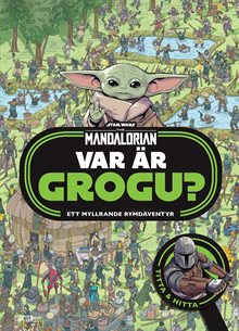 Mandaloriern. Var är Grogu? : ett myllrande rymdäventyr