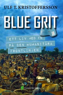 Blue grit : ett liv med FN på den humanitära frontlinjen